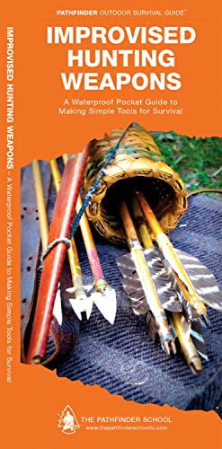 Improvised Hunting Weapons: A Waterproof Pocket Guide to Making Simple Tools for Survival (Pathfinder Outdoor Survival Guide)